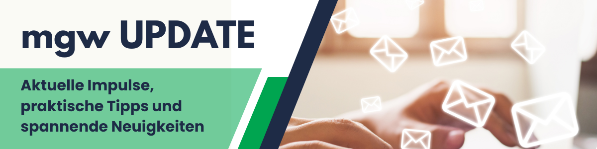 MGW Update Aktuelle Impulse praktische Tipps und spannende Neuigkeiten